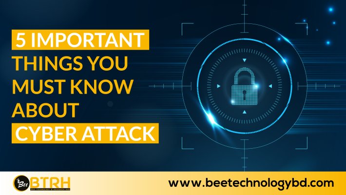 5 IMPORTANT THINGS YOU MUST KNOW ABOUT CYBER ATTACK