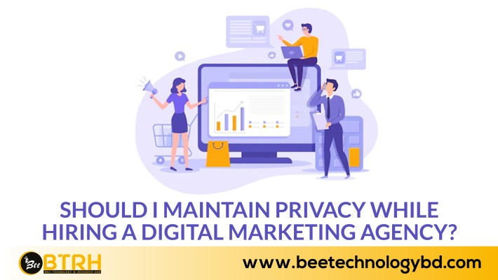 Should I maintain privacy while hiring a digital marketing agency?